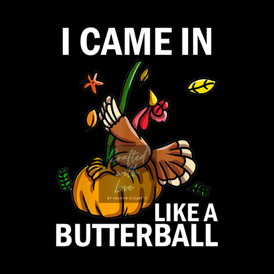 I Came in like a Butterball-Thanksgiving-HTV Print