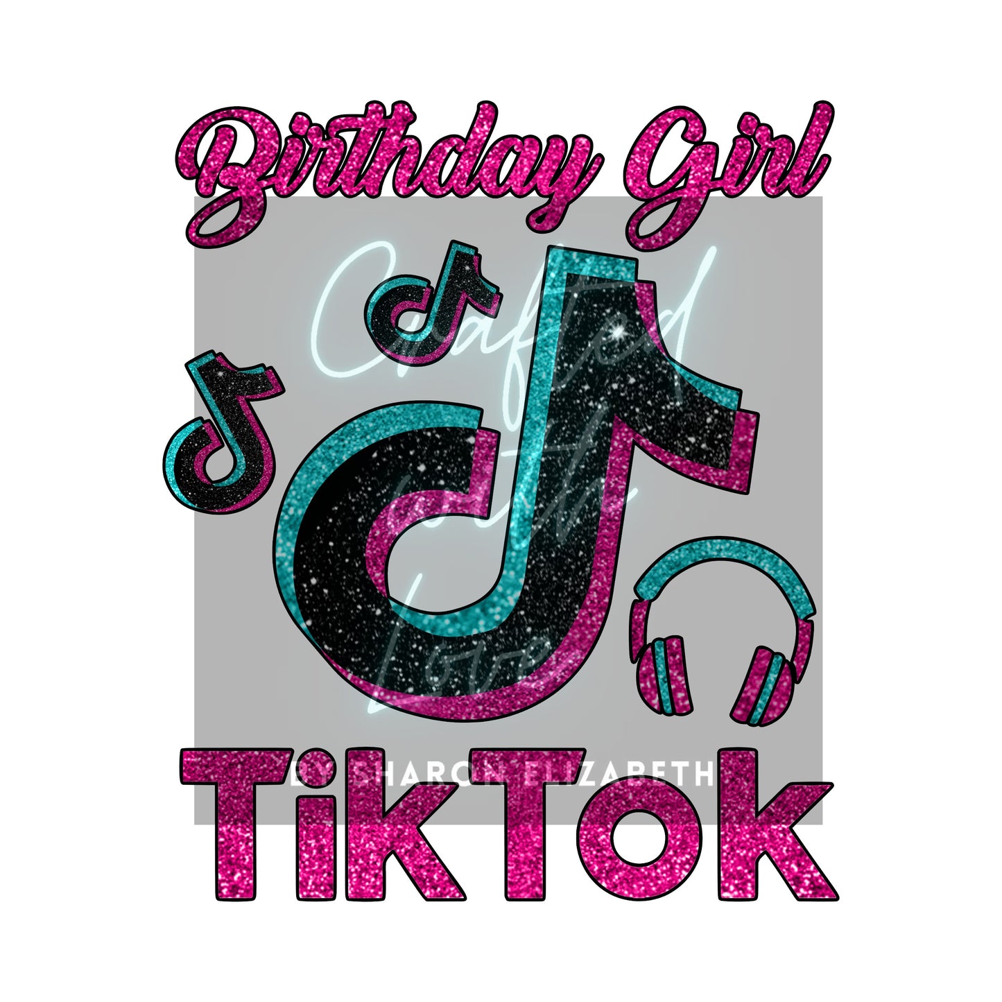 TikTok Birthday Girl- Digital HTV PRINT – Crafts by Sharon Elizabeth